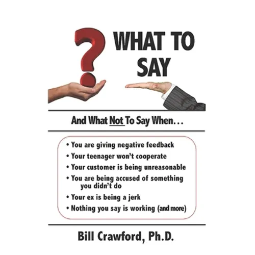 What To Say: And What Not To Say When...