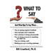 What To Say: And What Not To Say When...