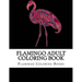 Flamingo Adult Coloring Book: Large One Sided Stress Relieving, Relaxing Flamingo Coloring Book For Grownups, Women, Men & Youths. Easy Flamingos De