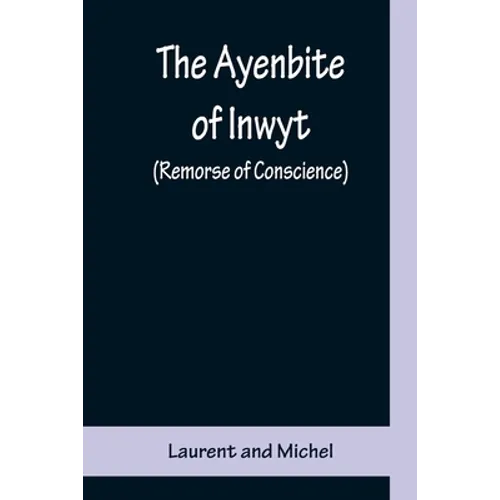 The Ayenbite of Inwyt (Remorse of Conscience); A Translation of Parts into Modern English