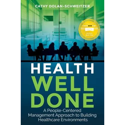 Health Well Done: A People-Centered Management Approach to Building Healthcare Environments