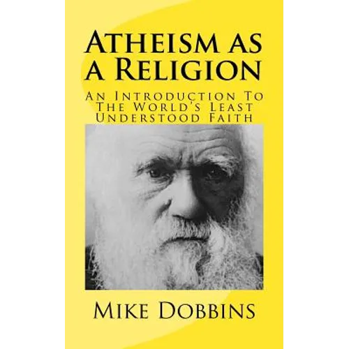 Atheism as a Religion: An Introduction to the World's Least Understood Faith