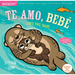 Indestructibles (the Original): Te Amo, Bebé / Love You, Baby: Chew Proof - Rip Proof - Nontoxic - 100% Washable (Book for Babies, Newborn Books, Safe
