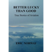 Better Lucky Than Good: True Stories of Aviation