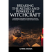 Breaking the Altars and Powers of Witchcraft: Judgmental Prayers to Dismantle the Evil Witchcraft Powers of Your Father's House