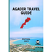 Agadir Travel Guide: Edition 2023: Morocco Travel Guide: Agadir