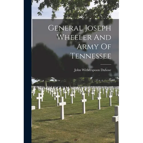 General Joseph Wheeler And Army Of Tennessee