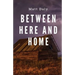 Between Here and Home