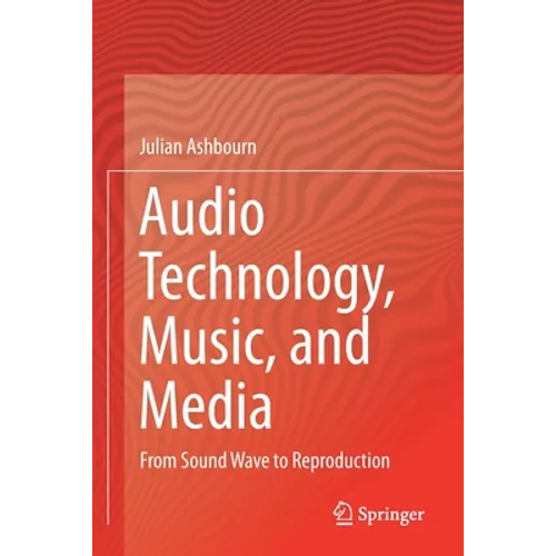 Audio Technology, Music, and Media: From Sound Wave to Reproduction