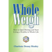 Whole Weigh: How to Quit Dieting and Start Living a Healthy and Whole Life.