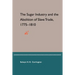 The Sugar Industry and the Abolition of Slave Trade, 1775-1810