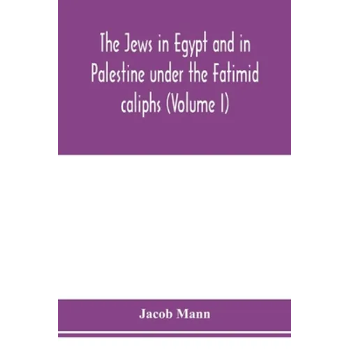 The Jews in Egypt and in Palestine under the Fāṭimid caliphs; a contribution to their political and communal history based chiefly on geni