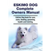 Eskimo Dog Complete Owners Manual. Eskimo Dog book for care, costs, feeding, grooming, health and training.