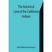 The Botanical Lore of the California Indians with Side Lights on Historical Incidents in California
