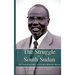 THE STRUGGLE FOR SOUTH SUDAN The Autobiography of Gordon Muortat Mayen