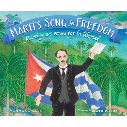 Martí's Song for Freedom / Martí Y Sus Versos Por La Libertad: Martí Y Sus Versos Por La Libertad