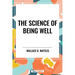 Science of Being Well: By Wallace D. Wattles