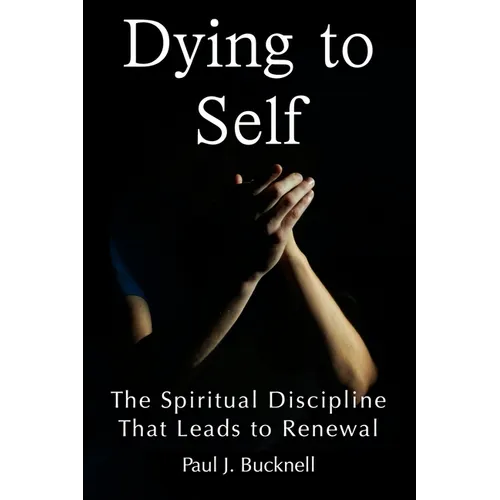 Dying to Self: The Spiritual Discipline Leading to Renewal