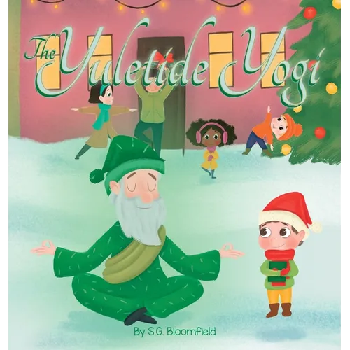 The Yuletide Yogi: A Heartwarming Holiday Tale of Mindfulness and Yoga - Perfect for Ages 4 to 10