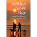 Making Love Stay: Everything You Ever Knew About Love But Forgot