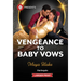 Vengeance to Baby Vows