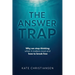 The Answer Trap: Why we stop thinking when it matters most and how to break free