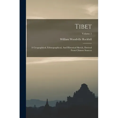 Tibet: A Geographical, Ethnographical, And Historical Sketch, Derived From Chinese Sources; Volume 1