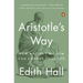 Aristotle's Way: How Ancient Wisdom Can Change Your Life