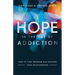 Hope in the Age of Addiction: How to Find Freedom and Restore Your Relationships