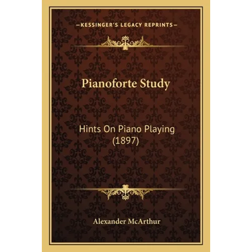 Pianoforte Study: Hints On Piano Playing (1897)