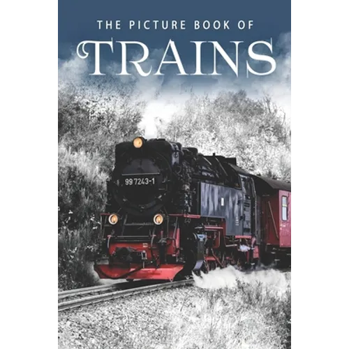 The Picture Book of Trains: A Gift Book for Alzheimer's Patients and Seniors with Dementia