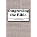 Outgrowing the Bible: The Journey from Fundamentalism to Freethinking