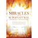 Miracles and the Supernatural Throughout Church History: Remarkable Manifestations of the Holy Spirit From the First Century Until Today