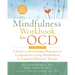 The Mindfulness Workbook for Ocd: A Guide to Overcoming Obsessions and Compulsions Using Mindfulness and Cognitive Behavioral Therapy