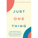 Just One Thing: A Naturopathic Doctor's Guide to Living a Healthier, Happier Life by Making One Small Change at a Time
