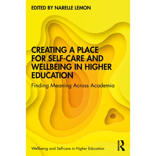 Creating a Place for Self-care and Wellbeing in Higher Education: Finding Meaning Across Academia