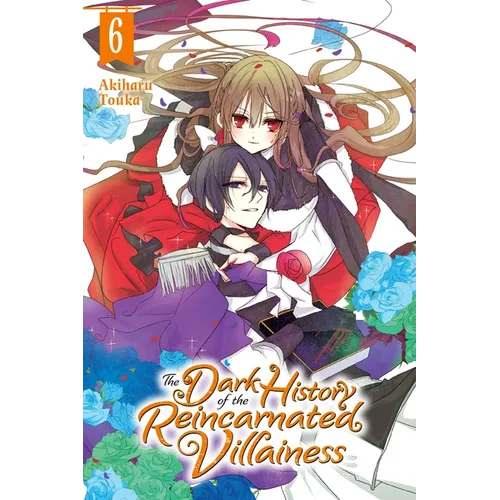 The Dark History of the Reincarnated Villainess, Vol. 6: Volume 6