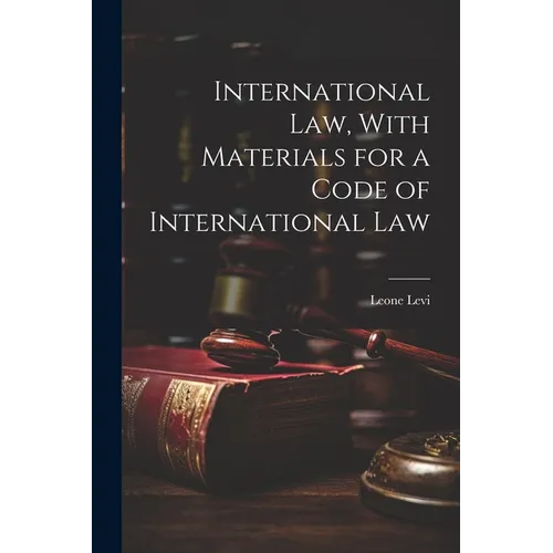 International law, With Materials for a Code of International Law