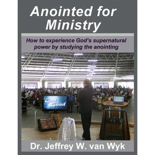 Anointed For Ministry: How to experience God's supernatural power by studying the anointing
