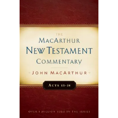 Acts 13-28 MacArthur New Testament Commentary: Volume 14