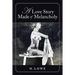 A Love Story Made of Melancholy: A Book of Poetry