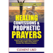 Healing Confessions & Prophetic Prayers: Prophetic Prayers & Instructions to Command Total Healing & Walk in Divine Health & Dominion over Sicknesses