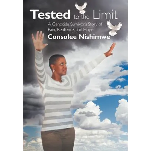 Tested to the Limit: A Genocide Survivor's Story of Pain, Resilience and Hope