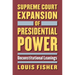 Supreme Court Expansion of Presidential Power: Unconstitutional Leanings