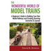 The Wonderful World of Model Trains: A Beginner's Guide to Building Your Own Model Railways and Creating Stunning Sceneries & Layouts