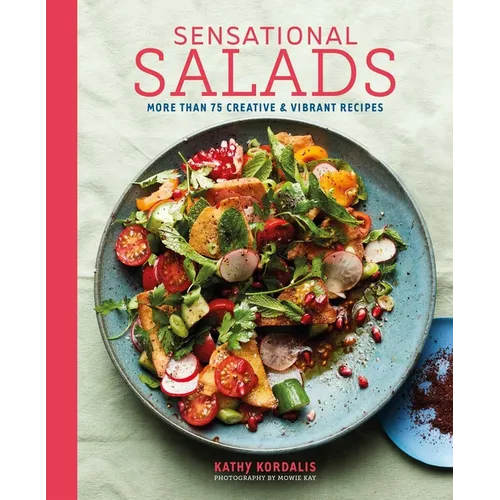Sensational Salads: More Than 75 Creative & Vibrant Recipes