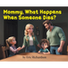 Mommy What Happens When Someone Dies?