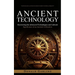 Ancient Technology: Technological Advances Made in Greece During Antiquity (Uncovering the Advanced Technologies and Cultural Significance