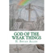 God of the Weak Things