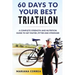 60 DAYS To YOUR BEST TRIATHLON: A COMPLETE Strength Training and Nutrition Guide to Get FASTER, FITTER and STRONGER
